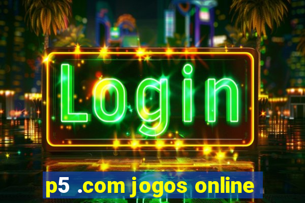 p5 .com jogos online